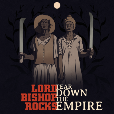 Lord Bishop Rocks – Tear Down The Empire