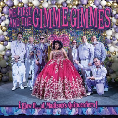 ME FIRST AND THE GIMME GIMMES – Blow it…at Madison's Quinceañera!