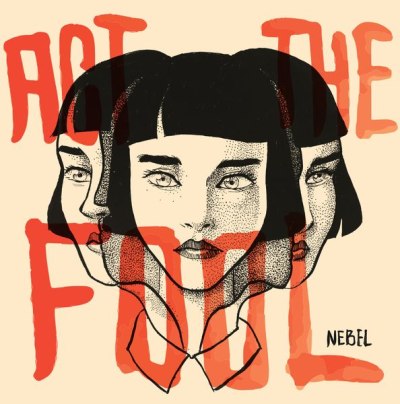 ACT THE FOOL – NEBEL