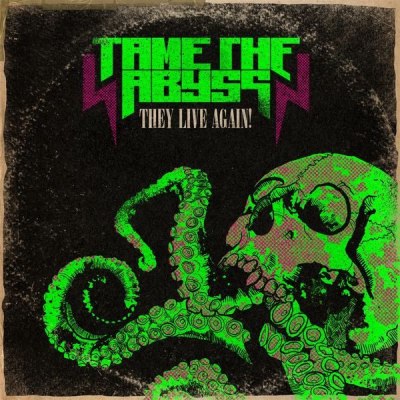 TAME THE ABYSS – THEY LIVE AGAIN!