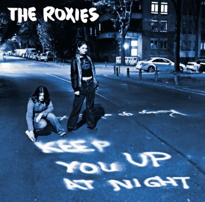 THE ROXIES – KEEP YOU UP AT NIGHT