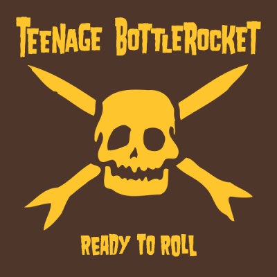 TEENAGE BOTTLEROCKET – READY TO ROLL