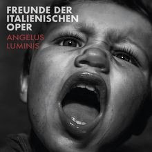 FREUNDE DER ITALIENISCHEN OPER – ANGELUS LUMINIS