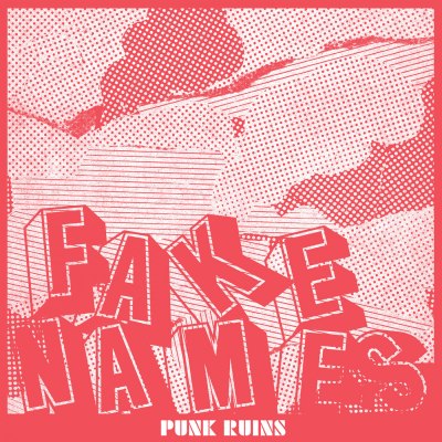 FAKE NAMES – PUNK RUINS