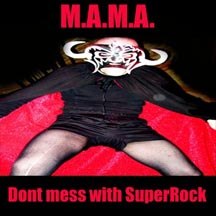 M.A.M.A. – Dont mess with SuperRock
