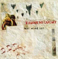 FAHNENFLUCHT – Who Sows Wind...