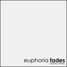 EUPHORIA FADES – Ironic White