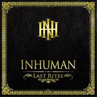 INHUMAN – Last Rites