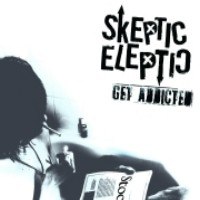 SKEPTIC ELEPTIC – Get Addicted