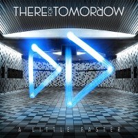 THERE FOR TOMORROW – A Little Faster