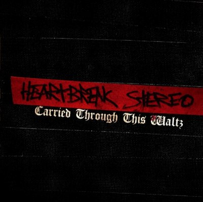 HEARTBREAK STEREO – CARRIED THROUGH THIS WALTZ