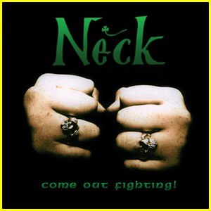 NECK – COME OUT FIGHTING!