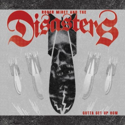ROGER MIRET AND THE DISASTERS – GOTTA GET UP NOW