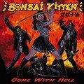 BONSAI KITTEN – DONE WITH HELL