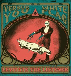 VERSUS YOU & WHITE FLAG – LEVITATE THE LISTENER