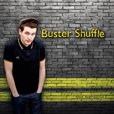 BUSTER SHUFFLE – OUR NIGHT OUT