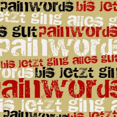 painwords – bis jetzt ging alles gut
