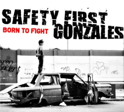 SAFETY FIRST GONZALES – born to fight  