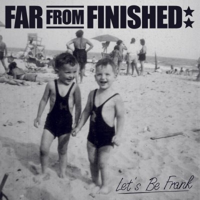 FAR FROM FINISHED – LET´S BE FRANK