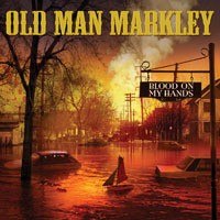 OLD MAN MARKLEY – Blood on my Hands