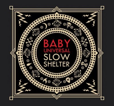 BABY UNIVERSAL – slow shelter