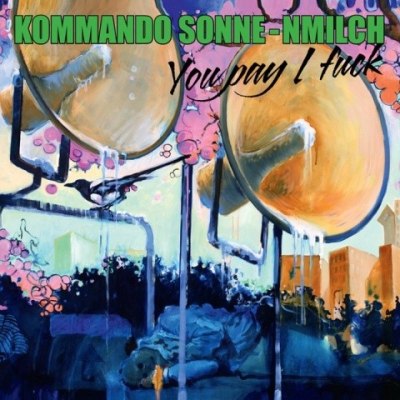 Kommando Sonne-nmilch – You Pay I Fuck