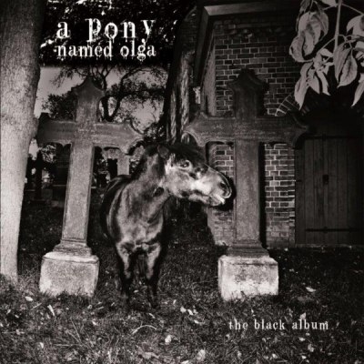 A PONY NAMED OLGA – THE BLACK ALBUM