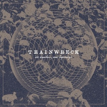 Trainwreck – Old Departures, New Beginnings