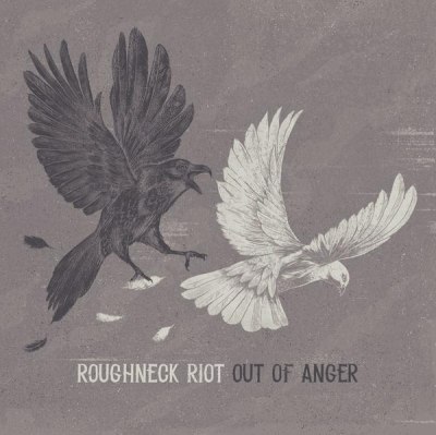 ROUGHNECK RIOT – OUT OF ANGER
