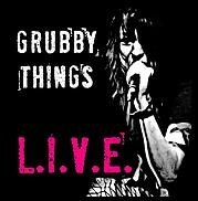 GRUBBY THINGS – L.I.V.E.