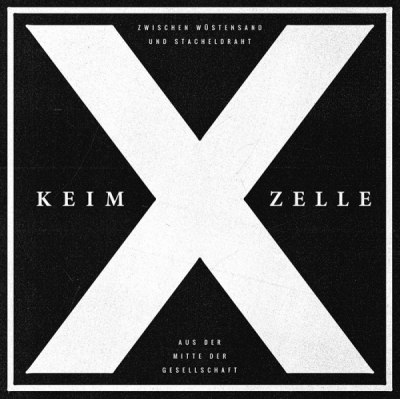 KEIM-X-ZELLE – ZWISCHEN WÜSTENSAND UND STACHELDRAHT / AUS DER MITTE DER GESELLSCHAFT