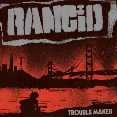 RANCID – TROUBLEMAKER