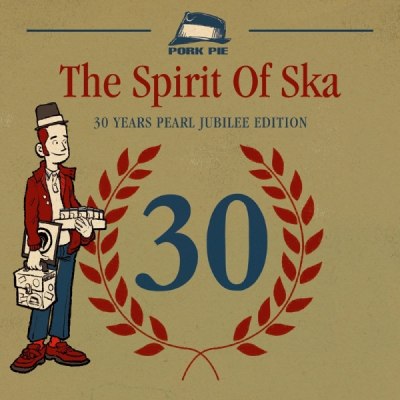  – THE SPIRIT OF SKA - 30 YEARS PORK PIE -
