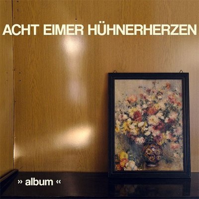 ACHT EIMER HÜHNERHERZEN – album
