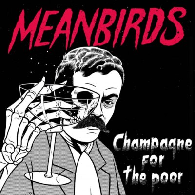 MEANBIRDS – CHAMPAGNE FOR THE POOR