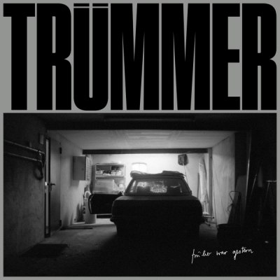 TRÜMMER – FRÜHER WAR GESTERN