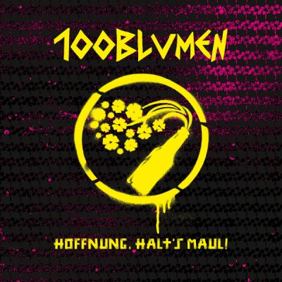 100blumen – Hoffnung halt´s Maul!