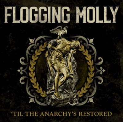 FLOGGING MOLLY – TIL THE ANARCHY’S RESTORED