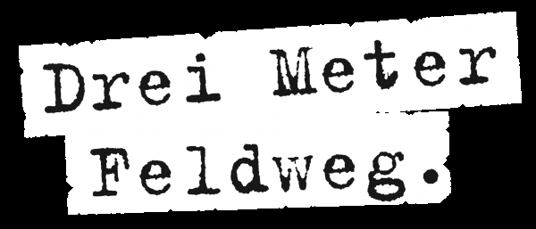 Drei Meter Feldweg