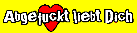 Abgefuckt liebt Dich
