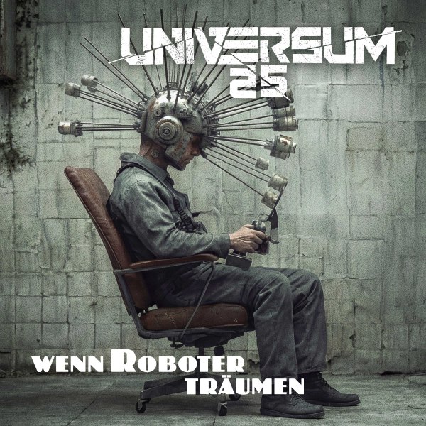 UNIVERSUM25 - Videopremiere: Wenn Roboter Träumen und neues Album