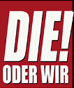 Die! Oder Wir