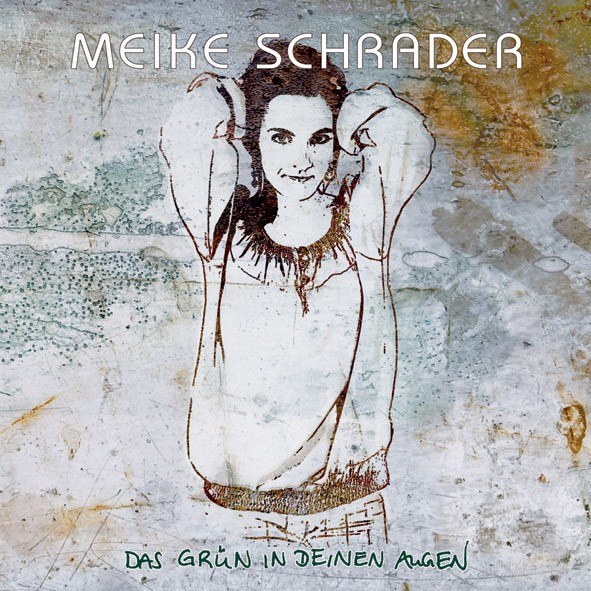 MEIKE SCHRADER -Das Grün in Deinen Augen- [Album] VÖ: 30.03.12