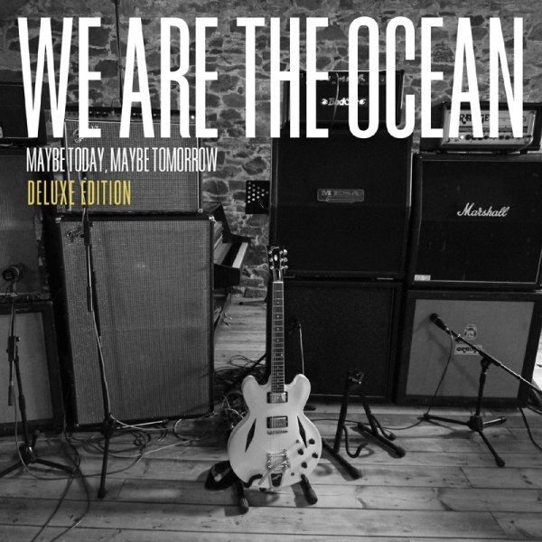 WE ARE THE OCEAN: MAYBE TODAY, MAYBE TOMORROW DELUXE EDITION