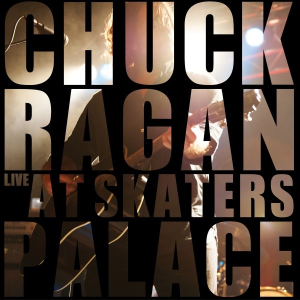 CHUCK RAGAN "Live At Skaters Palace" 2LP / Live concert on vinyl / Release date: 31.01.2014