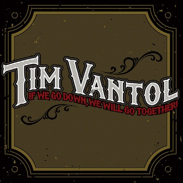 Tim Vantol: "If We Go Down, We Will Go Together" erscheint am 4. April + WDR Rockpalast Aufzeichnung