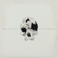 Two Gallants - "We Are Undone" - neues Album erschien am 30.01.15