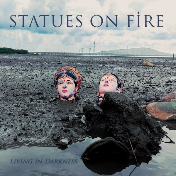 Statues On Fire, neues Album "Living In Darkness" und auf Tour