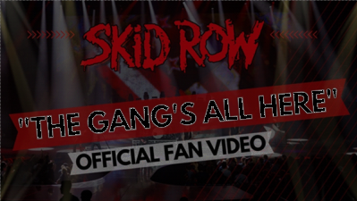 SKID ROW RELEASE NEW OFFICIAL FAN VIDEO FOR "THE GANG'S ALL HERE"