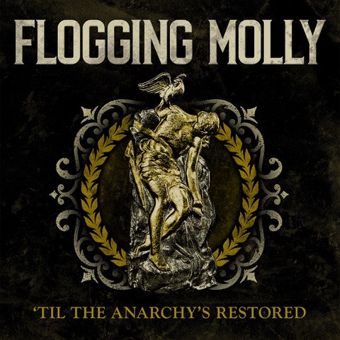 FLOGGING MOLLY: - 'Til The Anarchy's Restored - on March 10, 2023!